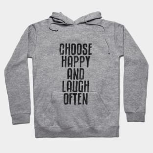 Choose Happy and Laugh Often by The Motivated Type Hoodie